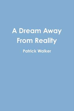 A Dream Away From Reality de Patrick Walker