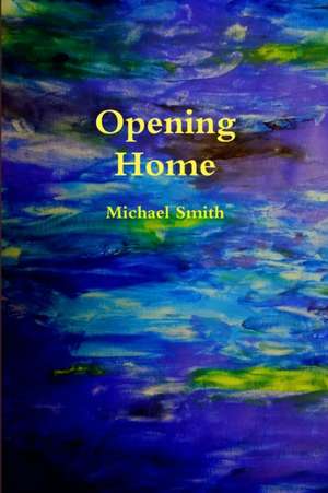 Opening Home de Michael Smith