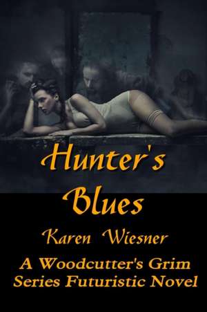 HUNTERÕS BLUES, A WoodcutterÕs Grim Series Futuristic Novel de Karen Wiesner