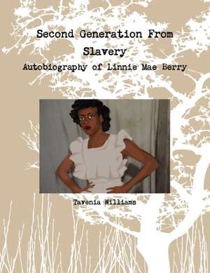 Second Generation From Slavery-Autobiography of Linnie Mae Berry de Tavenia Williams