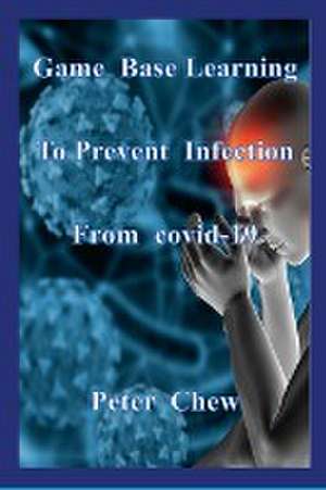 Game Base Learning to Prevent Infection from COVID-19 de Peter Chew