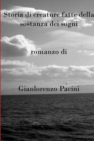 Storia di creature fatte della sostanza dei sogni de Gianlorenzo Pacini