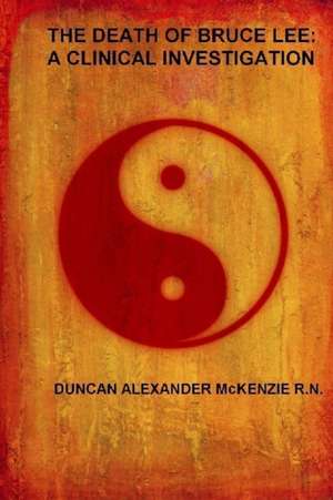 The Death of Bruce Lee de Duncan Alexander McKenzie R. N.