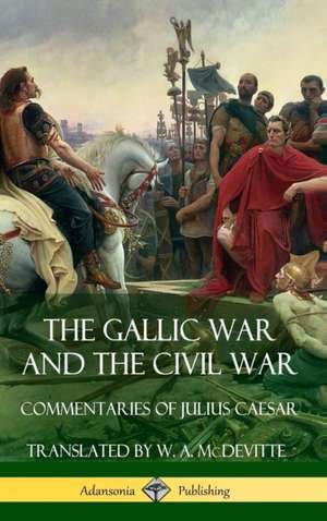 The Gallic War and The Civil War de Julius Caesar