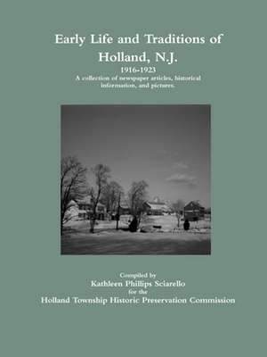 Early Life and Traditions of Holland, N.J. 1916-1923 de Kathleen Phillips Sciarello