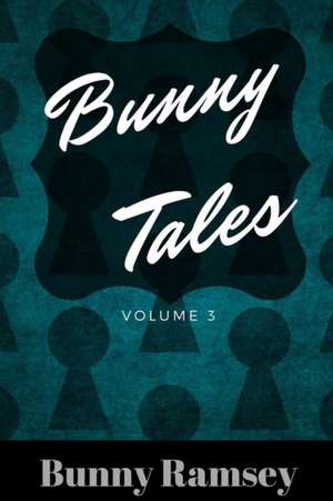 Bunny Tales Volume 3 de Bunny Ramsey