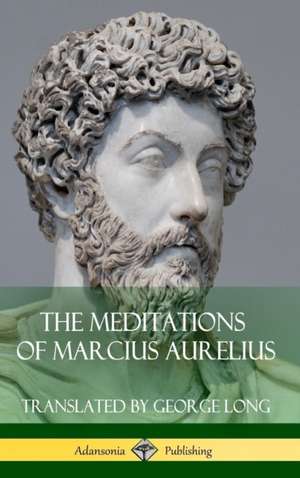 The Meditations of Marcius Aurelius (Hardcover) de George Long