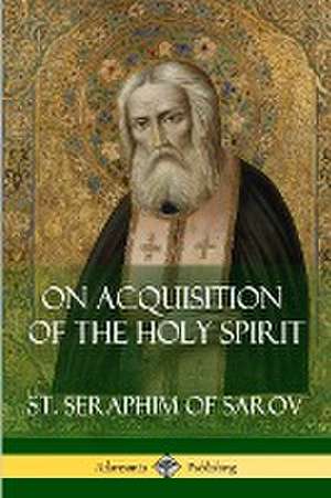 On Acquisition of the Holy Spirit de St. Seraphim of Sarov