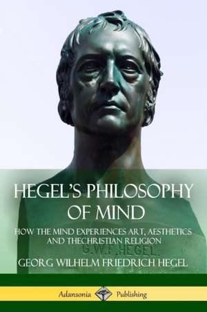 Hegel's Philosophy of Mind de Georg Wilhelm Friedrich Hegel