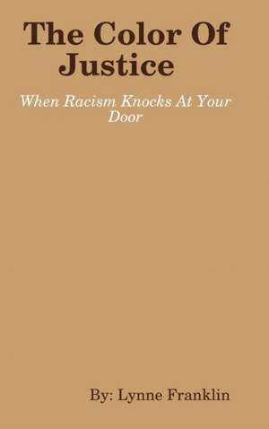 The Color Of Justice ( When Racism Knocks at Your Door) de Lynne Franklin