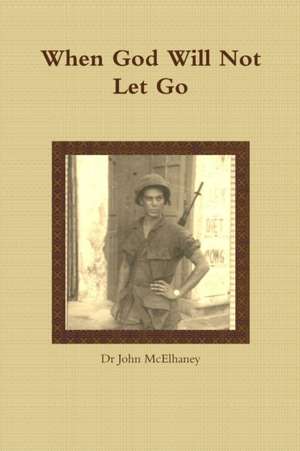 When God Will Not Let Go de John McElhaney