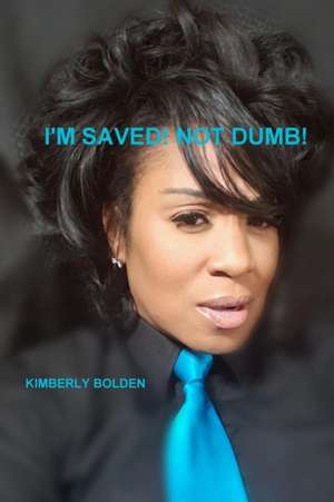 Im Saved! Not Dumb! de Kimberly Bolden