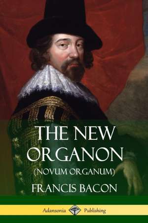 The New Organon (Novum Organum) de Francis Bacon