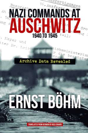 Nazi Commands at Auschwitz 1940 to 1945 de Ernst Böhm