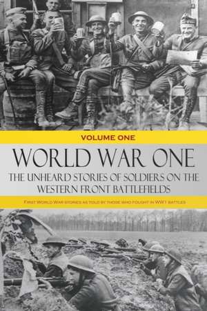 World War One - The Unheard Stories of Soldiers on the Western Front Battlefields de Various