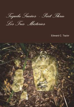 Tequila Sueños Part Three de Edward C. Taylor