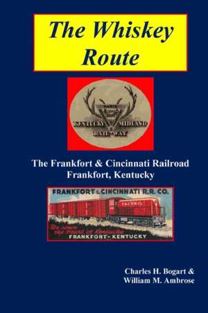 The Whiskey Route - The Frankfort & Cincinnati Railroad - Frankfort, Kentucky de Charles H. Bogart