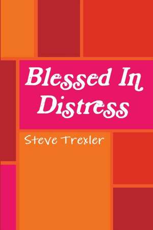 Blessed In Distress de Steve Trexler