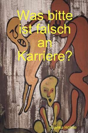 Höhne, F: Was bitte ist falsch an Karriere?