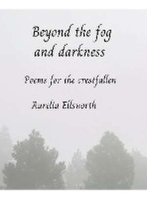 Beyond the Fog and Darkness de Aurelia Ellsworth