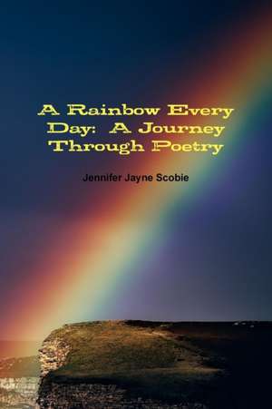 A Rainbow Every Day de Jennifer Jayne Scobie