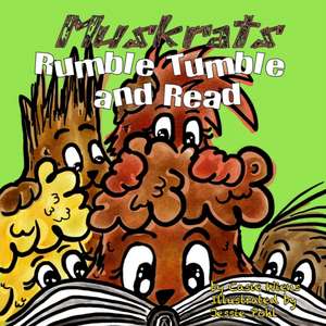 Muskrats Rumble Tumble and Read de Casie Wiens