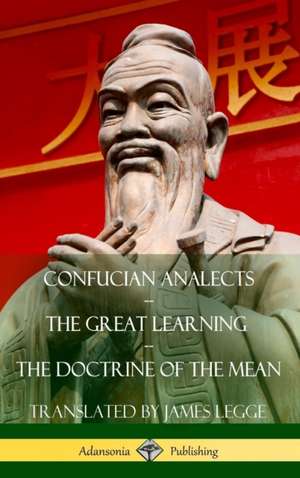 Confucian Analects, The Great Learning, The Doctrine of the Mean (Hardcover) de James Legge