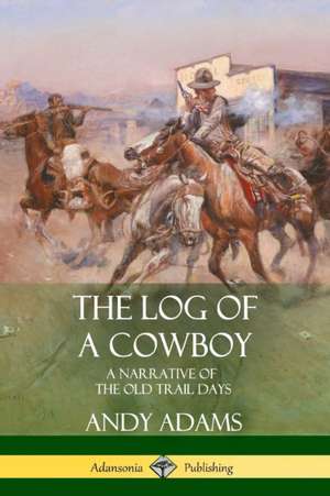 The Log of a Cowboy de Andy Adams