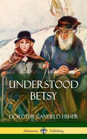 Understood Betsy (Hardcover) de Dorothy Canfield Fisher