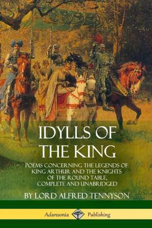 Idylls of the King de Lord Alfred Tennyson