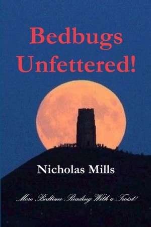 Bedbugs Unfettered! de Nicholas Mills