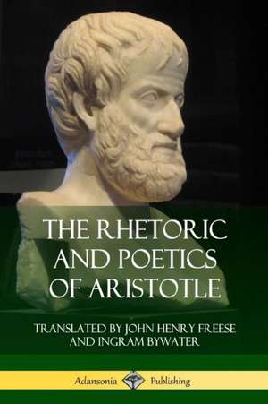 The Rhetoric and Poetics of Aristotle de Aristotle