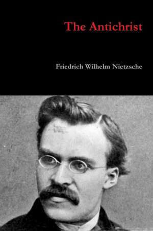 The Antichrist de Friedrich Wilhelm Nietzsche