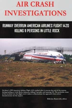 AIR CRASH INVESTIGATIONS - Runway Overrun American Airlines Flight 1420 - Killing 11 Persons In Little Rock de Dirk Barreveld