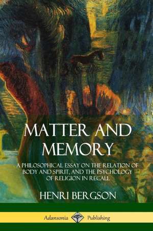 Matter and Memory de Henri Bergson