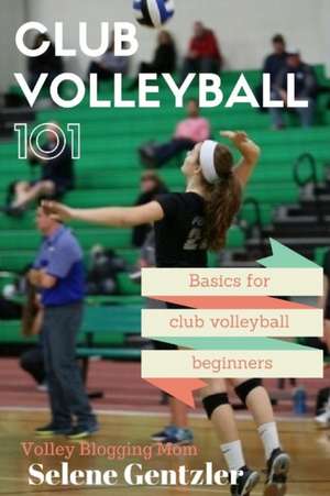 Club Volleyball 101 de Selene Gentzler