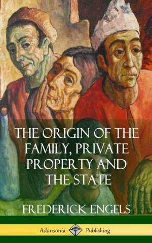 The Origin of the Family, Private Property and the State (Hardcover) de Frederick Engels