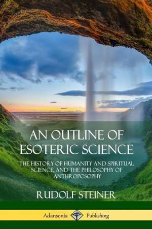 An Outline of Esoteric Science de Rudolf Steiner