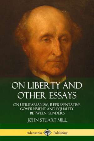 On Liberty and Other Essays de John Stuart Mill