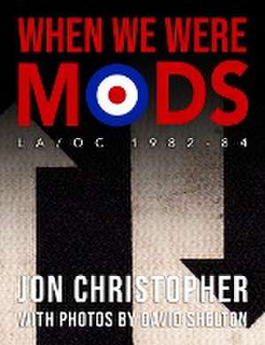 When We Were Mods de Jon Christopher