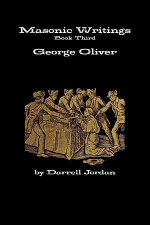 Masonic Writings of George Oliver de Darrell Jordan