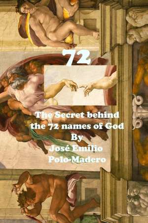 72. The secret behind the 72 names of God de Jose Emilio Polo-Madero