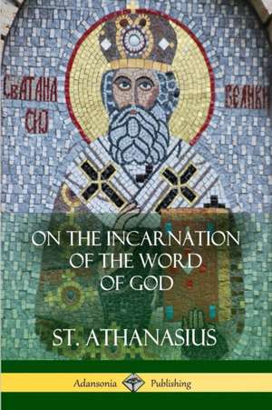 On the Incarnation of the Word of God de St. Athanasius