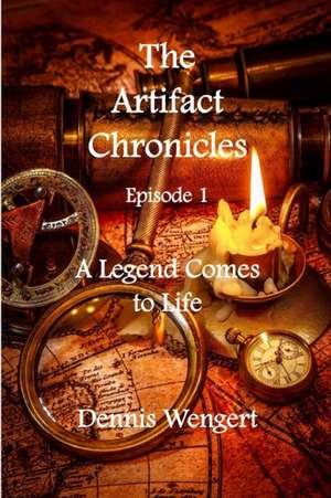 The Artifact Chronicles - Episode One de Dennis Wengert