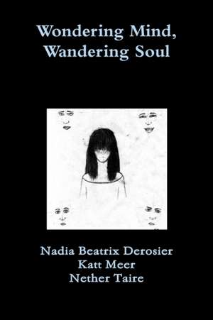 Wondering Mind, Wandering Soul de Nadia Beatrix Derosier