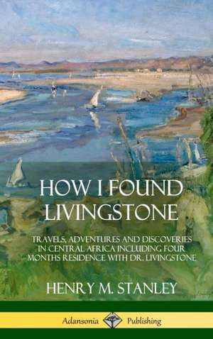 How I Found Livingstone de Henry M. Stanley