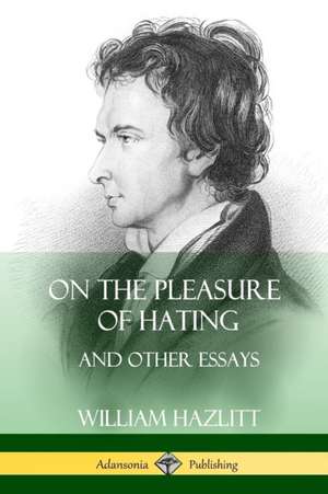 On the Pleasure of Hating de William Hazlitt