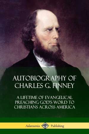 Autobiography of Charles G. Finney de Charles G. Finney