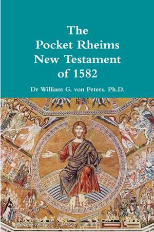 Pocket Rheims New Testament of 1582 de William von Peters