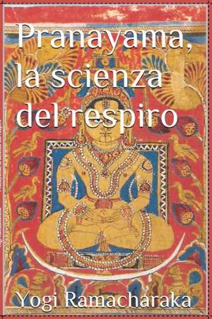 Pranayama, La Scienza del Respiro de Yogi Ramacharaka